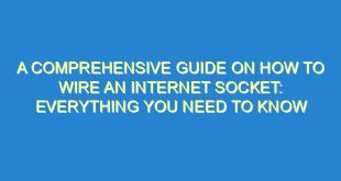 A Comprehensive Guide on How to Wire an Internet Socket: Everything You Need to Know - a comprehensive guide on how to wire an internet socket everything you need to know 56 8 image