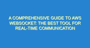 A Comprehensive Guide to AWS Websocket: The Best Tool for Real-Time Communication - a comprehensive guide to aws websocket the best tool for real time communication 387 10 image
