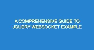 A Comprehensive Guide to jQuery Websocket Example - a comprehensive guide to jquery websocket example 1831 6 image
