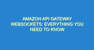 Amazon API Gateway Websockets: Everything You Need to Know - amazon api gateway websockets everything you need to know 2138 5 image