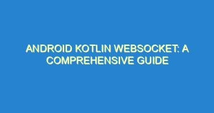 Android Kotlin WebSocket: A Comprehensive Guide - android kotlin websocket a comprehensive guide 1783 4 image