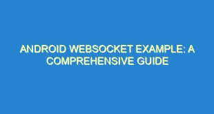 Android WebSocket Example: A Comprehensive Guide - android websocket example a comprehensive guide 963 9 image