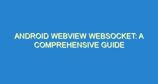 Android WebView WebSocket: A Comprehensive Guide - android webview websocket a comprehensive guide 1697 4 image