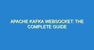 Apache Kafka Websocket: The Complete Guide - apache kafka websocket the complete guide 1807 10 image