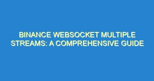 Binance WebSocket Multiple Streams: A Comprehensive Guide - binance websocket multiple streams a comprehensive guide 1088 9 image