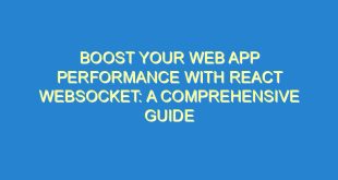 Boost Your Web App Performance with React WebSocket: A Comprehensive Guide - boost your web app performance with react websocket a comprehensive guide 241 7 image