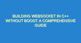 Building Websocket in C++ Without Boost: A Comprehensive Guide - building websocket in c without boost a comprehensive guide 2193 9 image