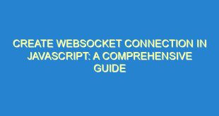 Create Websocket Connection in JavaScript: A Comprehensive Guide - create websocket connection in javascript a comprehensive guide 2577 7 image