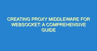 Creating Proxy Middleware for Websocket: A Comprehensive Guide - creating proxy middleware for websocket a comprehensive guide 2486 6 image