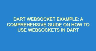 Dart WebSocket Example: A Comprehensive Guide on How to Use WebSockets in Dart - dart websocket example a comprehensive guide on how to use websockets in dart 2372 1 image
