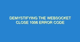 Demystifying the WebSocket Close 1006 Error Code - demystifying the websocket close 1006 error code 683 7 image