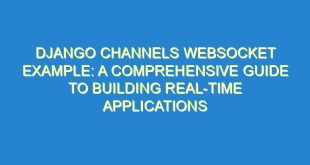 Django Channels WebSocket Example: A Comprehensive Guide to Building Real-Time Applications - django channels websocket example a comprehensive guide to building real time applications 2010 1 image