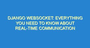 Django Websocket: Everything You Need to Know About Real-time Communication - django websocket everything you need to know about real time communication 376 2 image