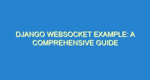 Django WebSocket Example: A Comprehensive Guide - django websocket example a comprehensive guide 733 4 image