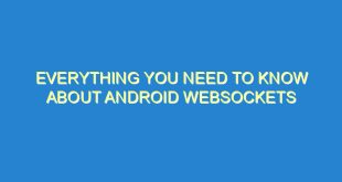 Everything You Need to Know About Android WebSockets - everything you need to know about android websockets 249 8 image