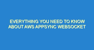 Everything You Need to Know About AWS AppSync Websocket - everything you need to know about aws appsync websocket 1281 9 image