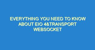 Everything You Need to Know About EIO 4&Transport Websocket - everything you need to know about eio 4transport websocket 2418 7 image