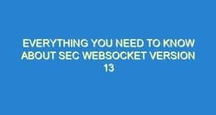 Everything You Need to Know About Sec Websocket Version 13 - everything you need to know about sec websocket version 13 1655 3 image