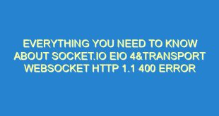 Everything You Need to Know About Socket.io EIO 4&Transport Websocket Http 1.1 400 Error - everything you need to know about socket io eio 4transport websocket http 1 1 400 error 1829 1 image