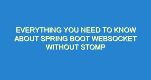Everything You Need to Know About Spring Boot WebSocket Without STOMP - everything you need to know about spring boot websocket without stomp 709 7 image