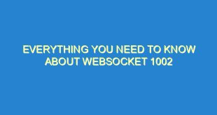 Everything You Need to Know About Websocket 1002 - everything you need to know about websocket 1002 1147 2 image