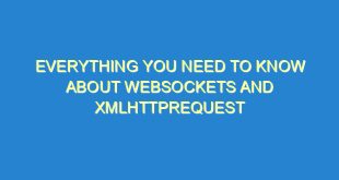 Everything You Need to Know About WebSockets and XMLHttpRequest - everything you need to know about websockets and xmlhttprequest 3099 5 image