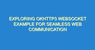 Exploring OkHttp3 WebSocket Example for Seamless Web Communication - exploring okhttp3 websocket example for seamless web communication 2201 7 image