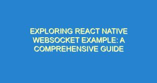 Exploring React Native WebSocket Example: A Comprehensive Guide - exploring react native websocket example a comprehensive guide 1271 6 image