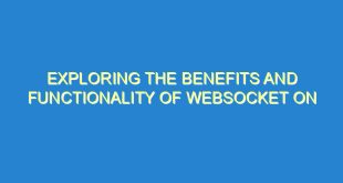 Exploring the Benefits and Functionality of WebSocket On - exploring the benefits and functionality of websocket on 834 5 image