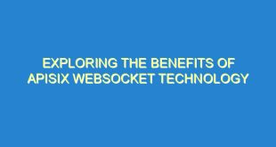 Exploring the Benefits of APIsix Websocket Technology - exploring the benefits of apisix websocket technology 323 8 image