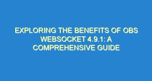 Exploring the Benefits of OBS Websocket 4.9.1: A Comprehensive Guide - exploring the benefits of obs websocket 4 9 1 a comprehensive guide 293 7 image