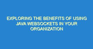 Exploring the Benefits of Using Java WebSockets in Your Organization - exploring the benefits of using java websockets in your organization 315 1 image