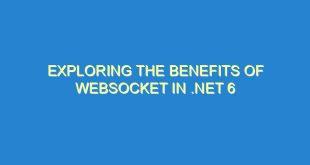 Exploring the Benefits of WebSocket in .NET 6 - exploring the benefits of websocket in net 6 2149 4 image