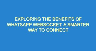 Exploring the Benefits of WhatsApp Websocket: A Smarter Way to Connect - exploring the benefits of whatsapp websocket a smarter way to connect 313 9 image