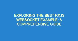 Exploring the Best RxJS WebSocket Example: A Comprehensive Guide - exploring the best rxjs websocket example a comprehensive guide 1327 9 image