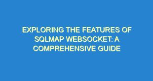 Exploring the Features of SQLmap Websocket: A Comprehensive Guide - exploring the features of sqlmap websocket a comprehensive guide 1064 9 image