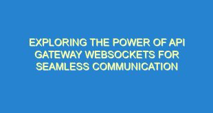 Exploring the Power of API Gateway Websockets for Seamless Communication - exploring the power of api gateway websockets for seamless communication 247 8 image