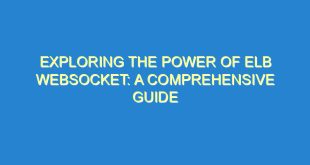 Exploring the Power of ELB WebSocket: A Comprehensive Guide - exploring the power of elb websocket a comprehensive guide 2080 6 image