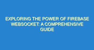 Exploring the Power of Firebase Websocket: A Comprehensive Guide - exploring the power of firebase websocket a comprehensive guide 431 6 image