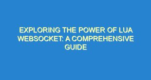 Exploring the Power of Lua Websocket: A Comprehensive Guide - exploring the power of lua websocket a comprehensive guide 717 4 image