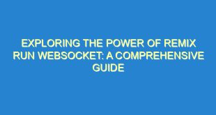 Exploring the Power of Remix Run Websocket: A Comprehensive Guide - exploring the power of remix run websocket a comprehensive guide 2346 5 image