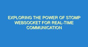 Exploring the Power of Stomp Websocket for Real-Time Communication - exploring the power of stomp websocket for real time communication 245 7 image