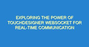 Exploring the Power of TouchDesigner Websocket for Real-time Communication - exploring the power of touchdesigner websocket for real time communication 1693 8 image