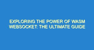 Exploring the Power of WASM Websocket: The Ultimate Guide - exploring the power of wasm websocket the ultimate guide 1096 5 image