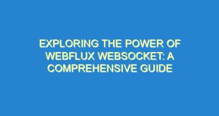 Exploring the Power of WebFlux Websocket: A Comprehensive Guide - exploring the power of webflux websocket a comprehensive guide 731 5 image