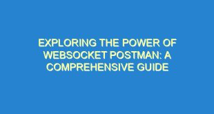 Exploring the Power of WebSocket Postman: A Comprehensive Guide - exploring the power of websocket postman a comprehensive guide 2868 8 image