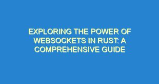 Exploring the Power of Websockets in Rust: A Comprehensive Guide - exploring the power of websockets in rust a comprehensive guide 2251 9 image