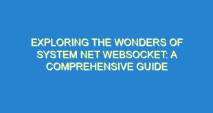 Exploring the Wonders of System Net WebSocket: A Comprehensive Guide - exploring the wonders of system net websocket a comprehensive guide 2213 9 image
