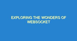 Exploring the Wonders of WebSocket - exploring the wonders of websocket 2140 7 image