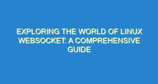 Exploring the World of Linux WebSocket: A Comprehensive Guide - exploring the world of linux websocket a comprehensive guide 1098 4 image